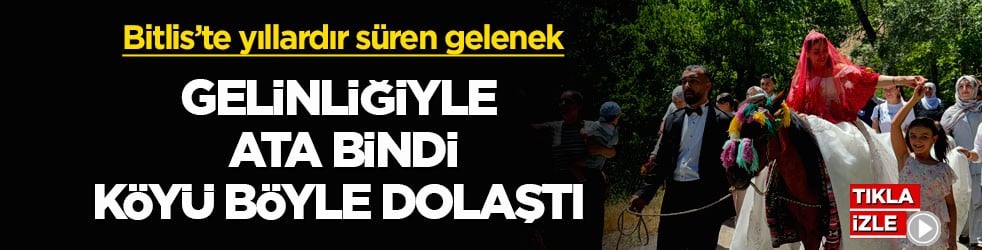 Bitlis’te yıllardır süren gelenek! Gelinliğiyle ata bindi, köyü böyle dolaştı