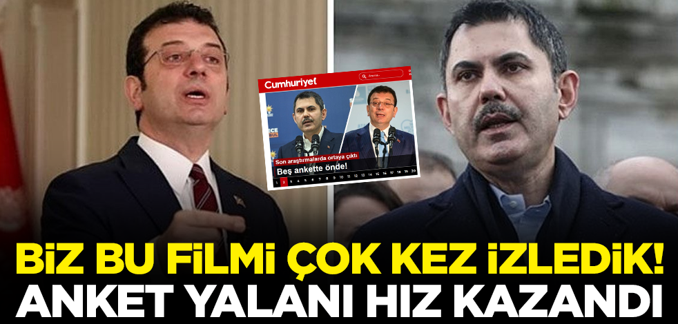Biz bu filmi çok kez izledik! Anket yalanı hız kazandı