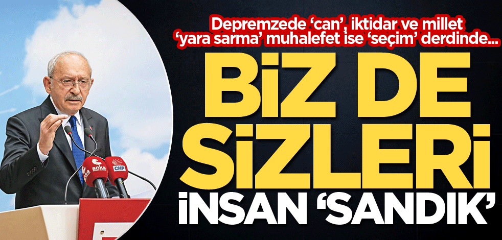 Biz de sizleri insan ‘sandık’