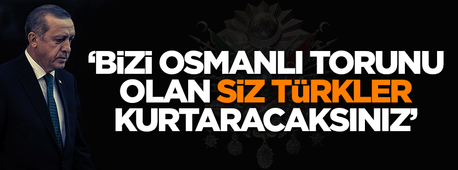 'Biz Filistinlileri siz Osmanlı torunları kurtaracaksınız'