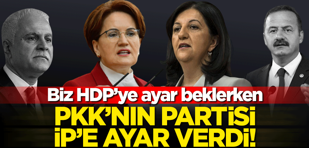 Biz HDP’ye ayar beklerken, PKK’nın partisi İP’e ayar verdi!