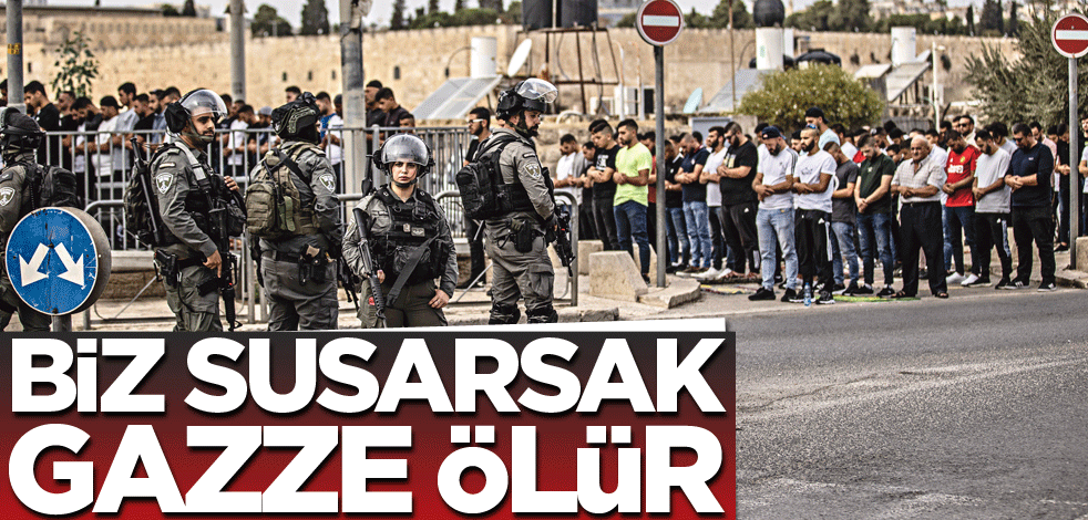 Biz susarsak Gazze ölür