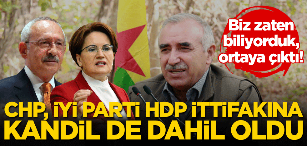 Biz zaten biliyorduk, ortaya çıktı! CHP, İYİ Parti ve HDP ittifakına Kandil de dahil oldu