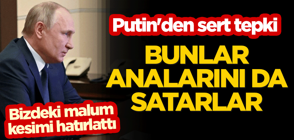 Bizdeki malum kesimi hatırlattı... Yaptırımlara direnmeyenlere Putin'den sert tepki: Bunlar analarını da satarlar