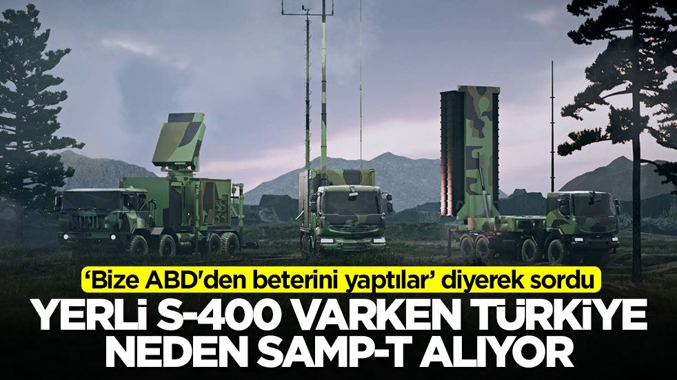 'Bize ABD'den beterini yaptılar' diyerek sordu: Yerli S-400 Siper varken Türkiye neden SAMP-T alıyor