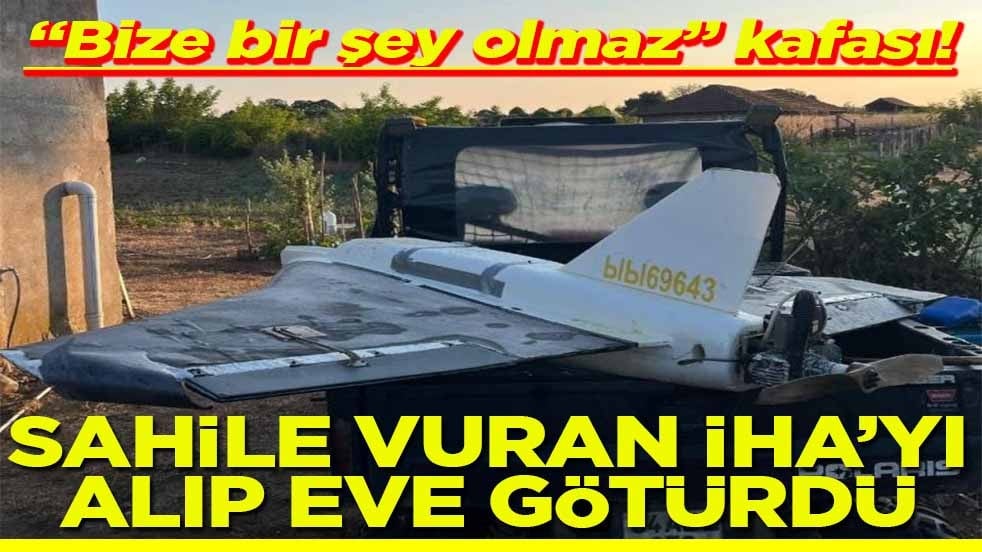 Bize bir şey olmaz kafası! Sahile vuran İHA’yı alıp eve götürdü
