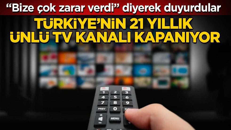 "Bize çok zarar verdi" diyerek duyurdular! Türkiye’nin 21 yıllık ünlü TV kanalı kapanıyor