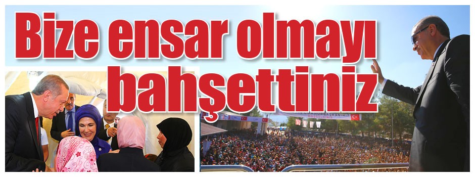 Bize ensar olmayı bahşettiniz