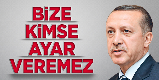 Bize kimse ayar veremez