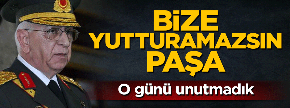 Bize yutturamazsın Paşa