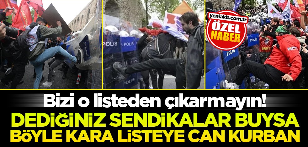 Bizi o listeden çıkarmayın! Dediğiniz sendikalar buysa böyle kara listeye can kurban