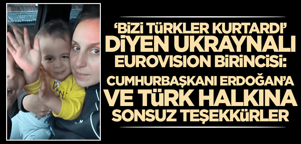 "Bizi Türkler kurtardı" diyen Ukraynalı Eurovision birincisi, Cumhurbaşkanı Erdoğan'a teşekkür etti