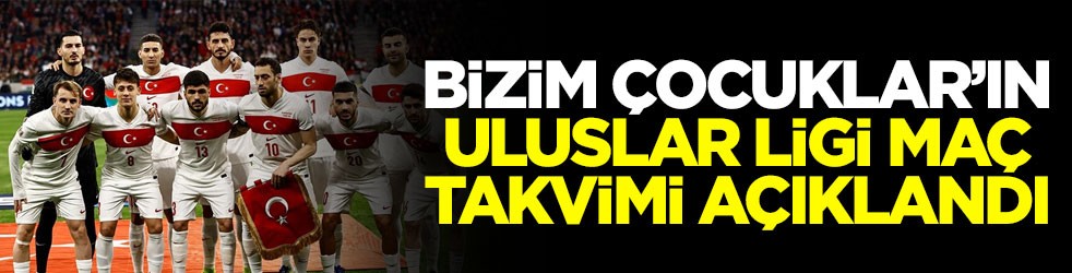Bizim Çocuklar’ın Uluslar Ligi maç takvimi açıklandı