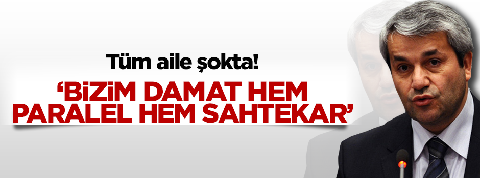 'Bizim damat hem paralel hem sahtekar çıktı