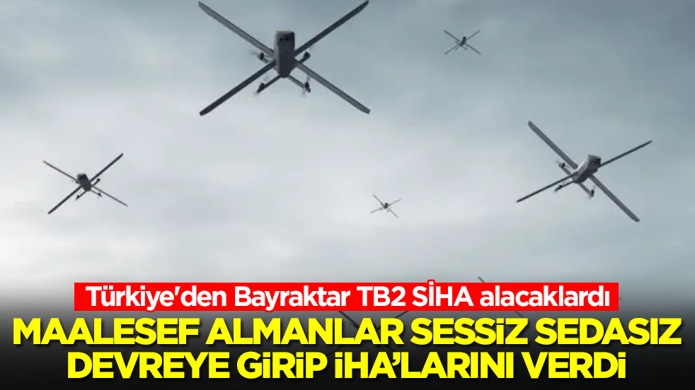 Bizim için hiç iyi haber değil! Türkiye'den Bayraktar TB2 SİHA alacaklardı, maalesef Almanlar sessizce SİHA'larını verdi