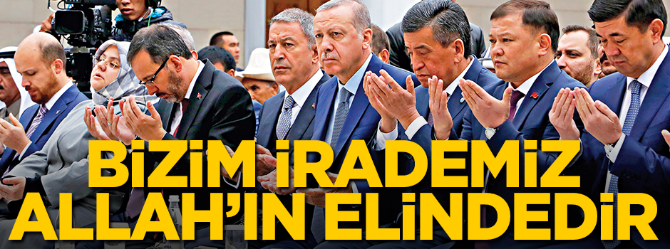 Bizim irademiz Allah’ın elindedir