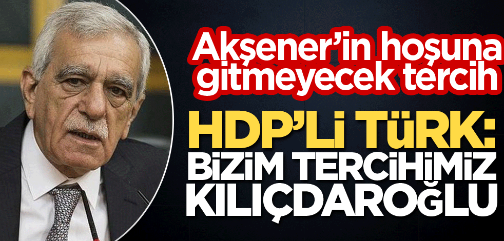 ‘Bizim tercihimiz Kılıçdaroğlu’dan yana’