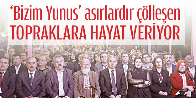 ‘Bizim Yunus’ asırlardır çölleşen topraklara hayat veriyor