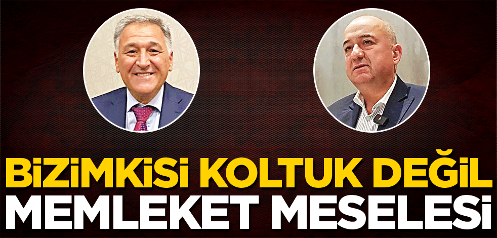 Bizimkisi koltuk değil memleket meselesi