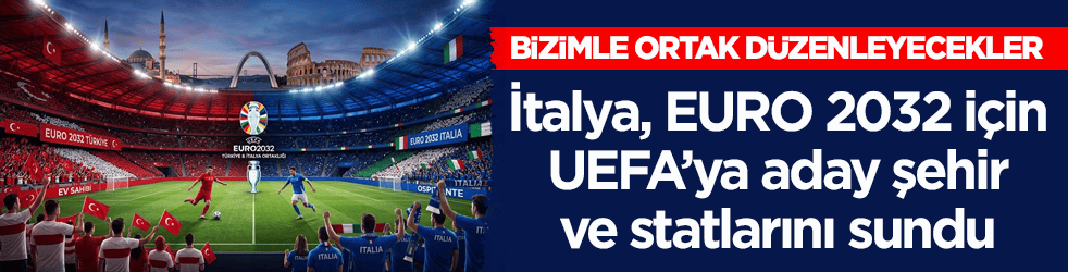 Bizimle ortak düzenleyecekler! İtalya, EURO 2032 için UEFA’ya aday şehir ve statlarını sundu
