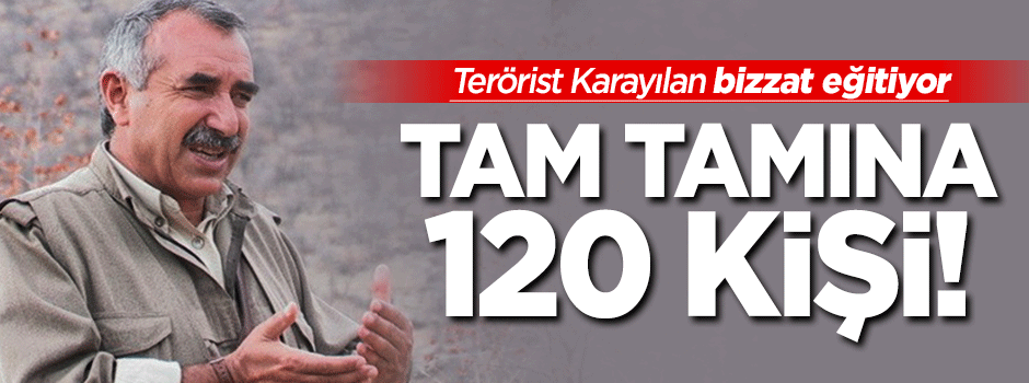 Bizzat Karayılan eğitiyor! 120 canlı bomba var