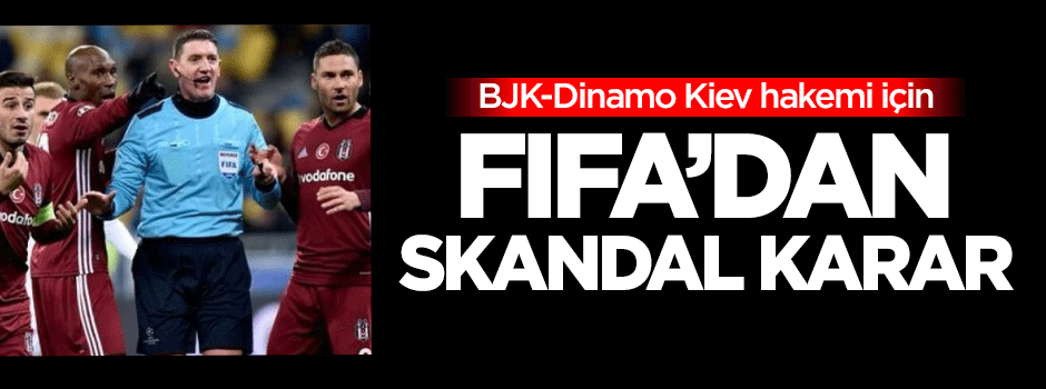 BJK-Kiev hakemi için FIFA'dan skandal karar!