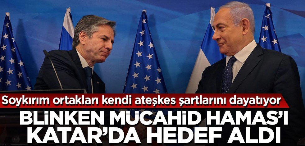 Blinken Hamas'ı hedef aldı! Ateşkese istedikleri haliyle 'evet' dememişler