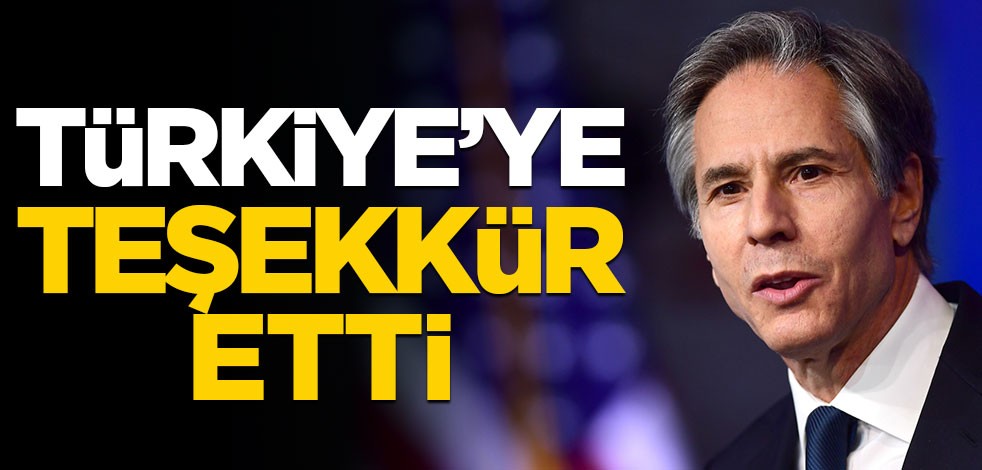 Blinken Türkiye'ye teşekkür etti