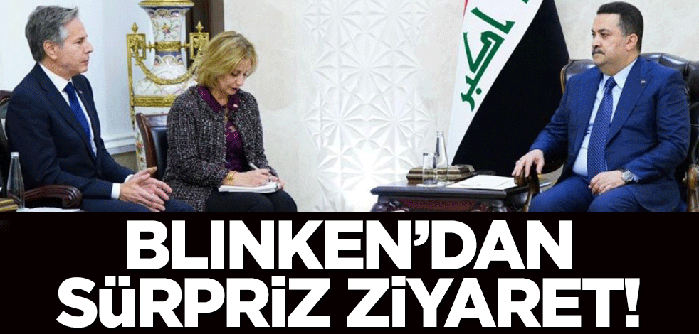 Blinken'dan sürpriz ziyaret!