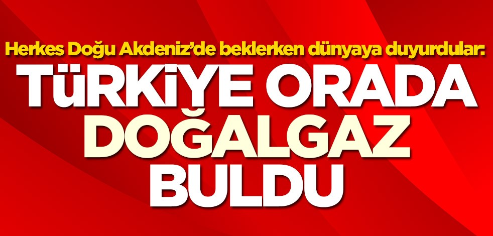 Bloomberg dünyaya duyurdu: Türkiye orada doğalgaz buldu
