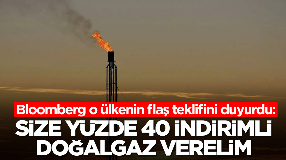 Bloomberg o ülkenin flaş teklifini duyurdu: Size yüzde 40 indirimli doğalgaz verelim