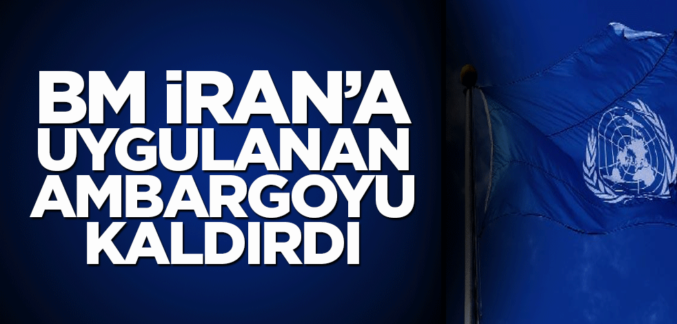 BM 13 yıldır İran'a uygulanan ambargoyu kaldırdı