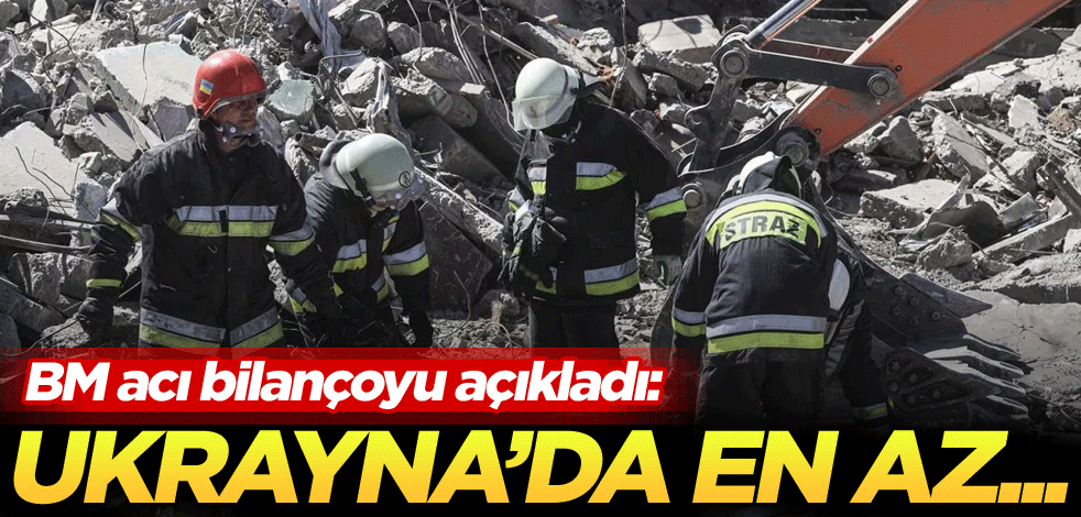 BM acı bilançoyu açıkladı: Ukrayna'da en az...
