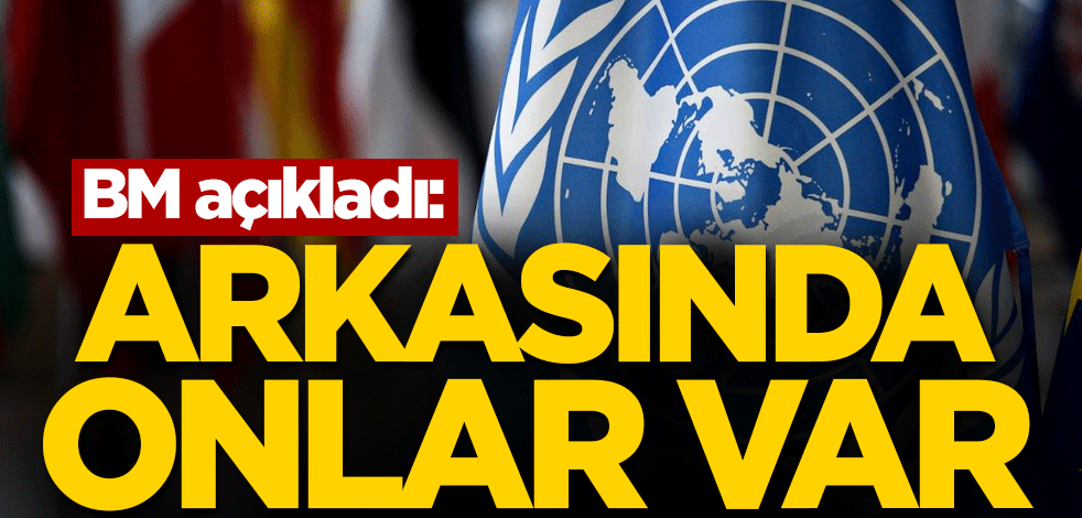 BM açıkladı: Arkasında onlar var