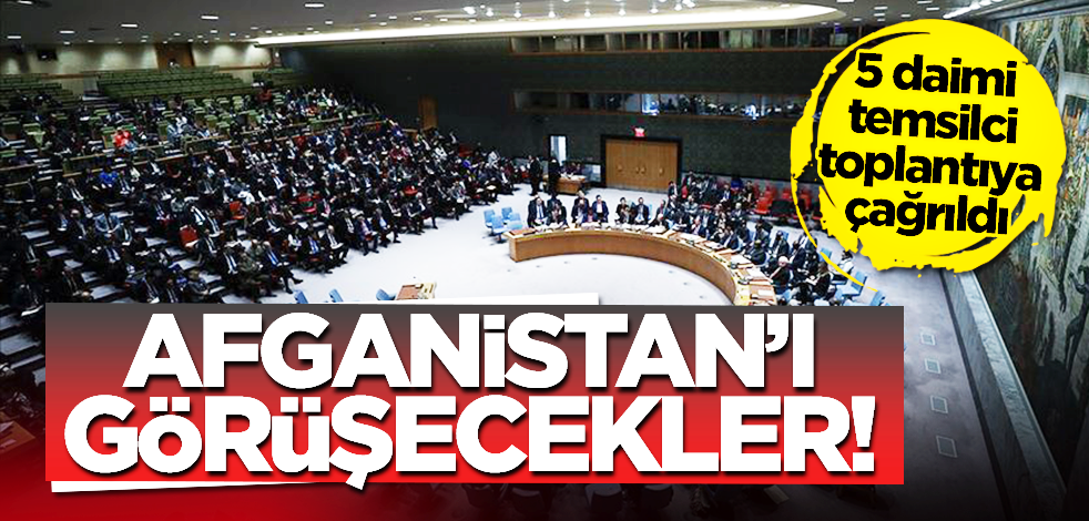 BM, Afganistan'ı görüşmek için BMGK'nin 5 daimi temsilcisini toplantıya çağırdı