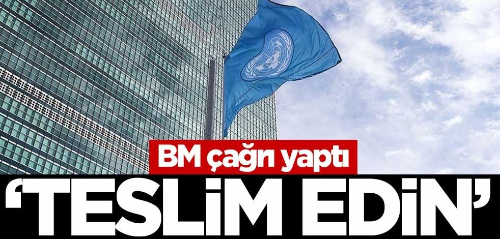 BM çağrı yaptı: Teslim edin
