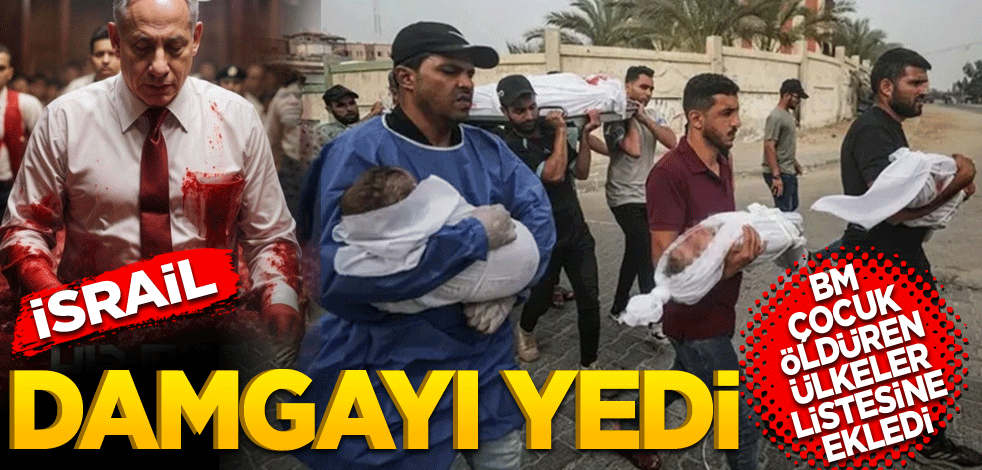 BM, çocuklara zarar veren ülkeler listesine ekledi! İsrail damgayı yedi