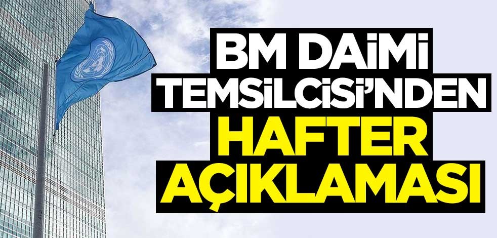 BM Daimi Temsilcisi'nden Hafter açıklaması