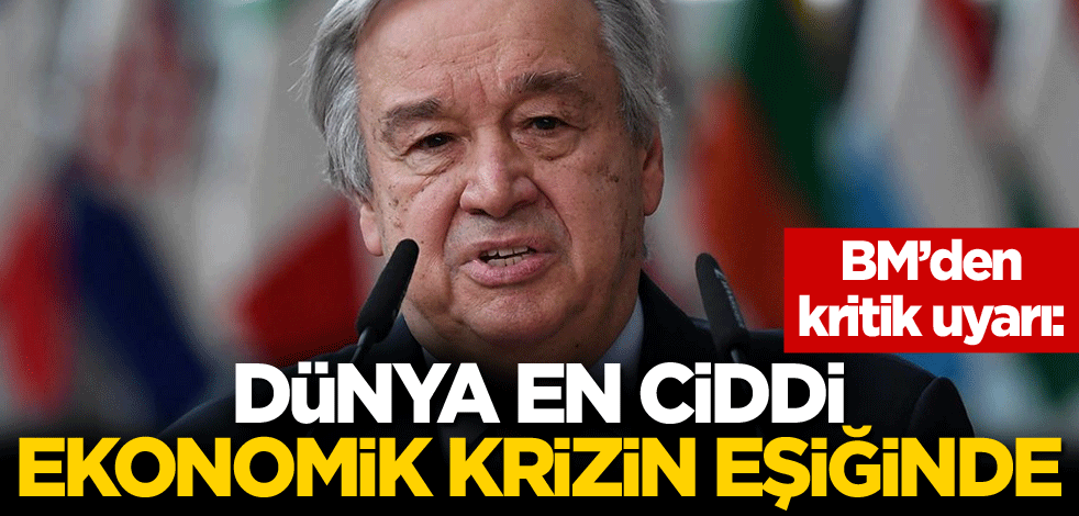 BM: Dünya en ciddi ekonomik krizin eşiğinde