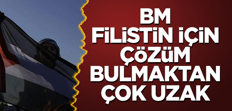 BM Filistin için çözüm bulmaktan çok uzak