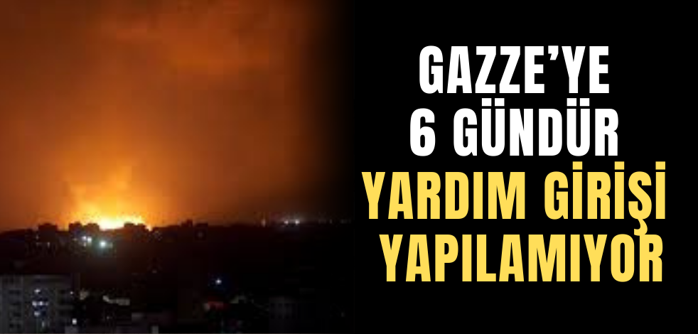 BM: Gazze'ye 6 gündür hiçbir yardım girişi yapılamıyor