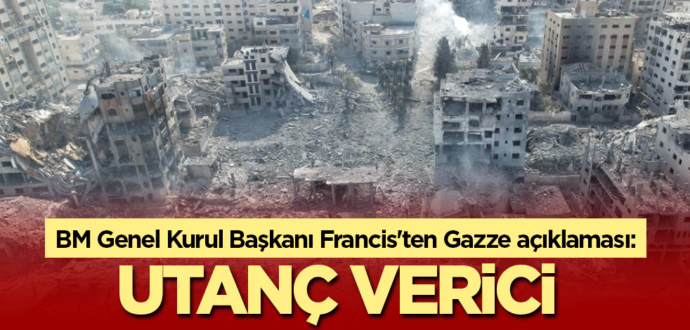 BM Genel Kurul Başkanı Francis'ten Gazze açıklaması: Utanç verici