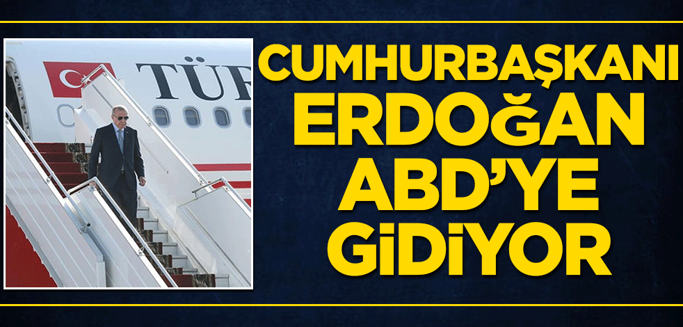 BM Genel Kurulu’na katılacak! Erdoğan bugün ABD’ye gidiyor