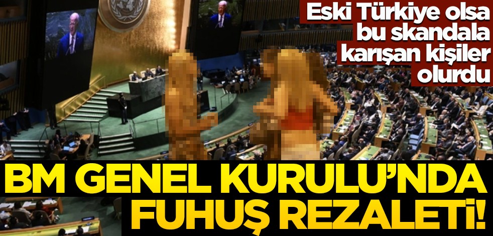 BM Genel Kurulu’nda fuhuş rezaleti! Eski Türkiye olsa bu skandala karışan kişiler olurdu