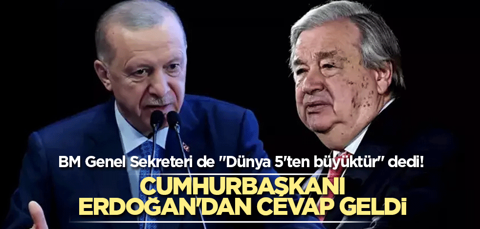 BM Genel Sekreteri de "Dünya 5'ten büyüktür" dedi! Cumhurbaşkanı Erdoğan'dan cevap geldi
