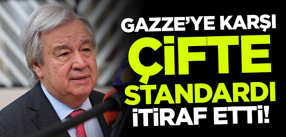 BM Genel Sekreteri Guterres Gazze'ye karşı çifte standardı itiraf etti!