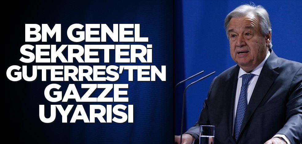 BM Genel Sekreteri Guterres'ten Gazze uyarısı