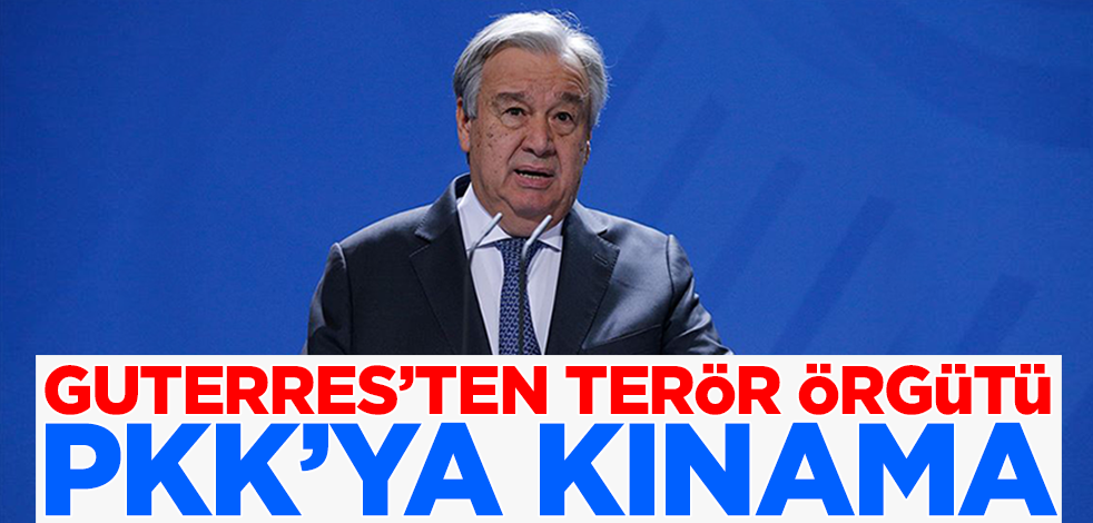 BM Genel Sekreteri Guterres'ten terör örgütü PKK'ya kınama mesajı!