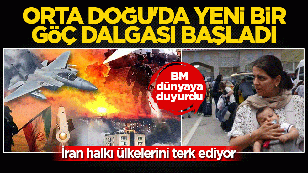 BM, İran’daki insani trajediyi dünyaya duyurdu! Orta Doğu’da yeni bir göç dalgası başladı
