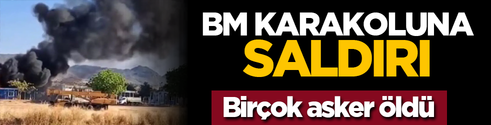 BM karakoluna saldırı: Birçok asker öldü